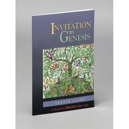Invitation to Genesis: Leader Guide: A Short-Term Disciple Bible Study