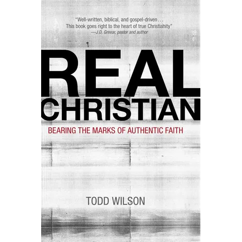 The Real Christian: Bearing the Marks of Authentic Faith