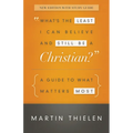 What's the Least I Can Believe and Still Be a Christian?: A Guide to What Matters Most