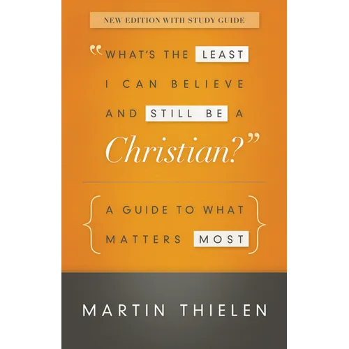 What's the Least I Can Believe and Still Be a Christian?: A Guide to What Matters Most