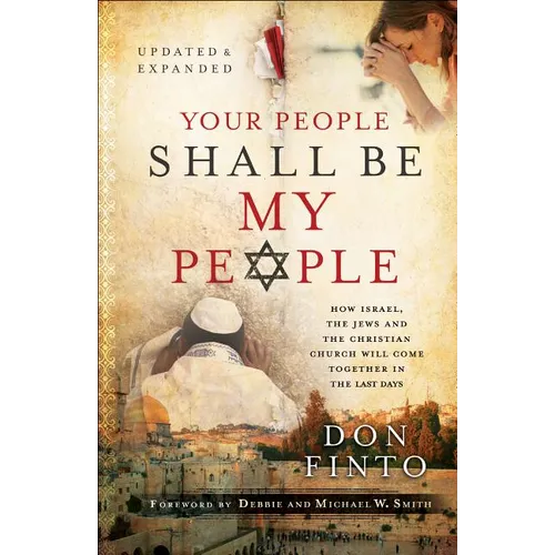 Your People Shall Be My People: How Israel, the Jews and the Christian Church Will Come Together in the Last Days
