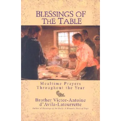 Blessings of the Table: Mealtime Prayers Throughout the Year