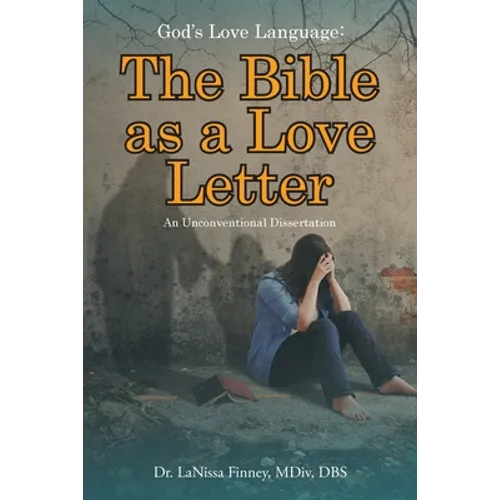 God's Love Language: The Bible as a Love Letter: An Unconventional Dissertation