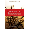 Pierced for Our Transgressions: Rediscovering the Glory of Penal Substitution