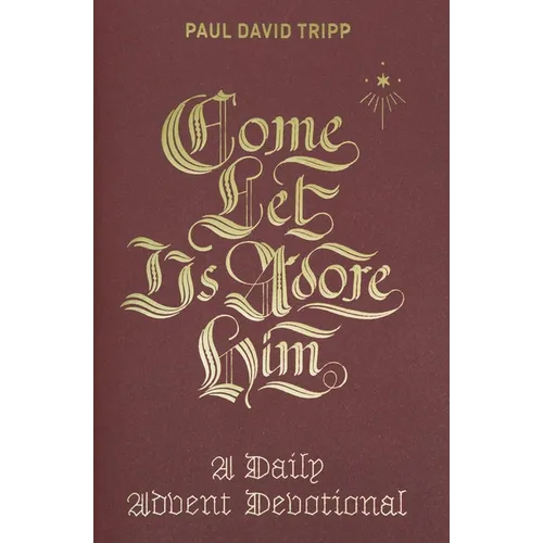 Come, Let Us Adore Him: A Daily Advent Devotional