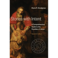 Stories with Intent: A Comprehensive Guide to the Parables of Jesus