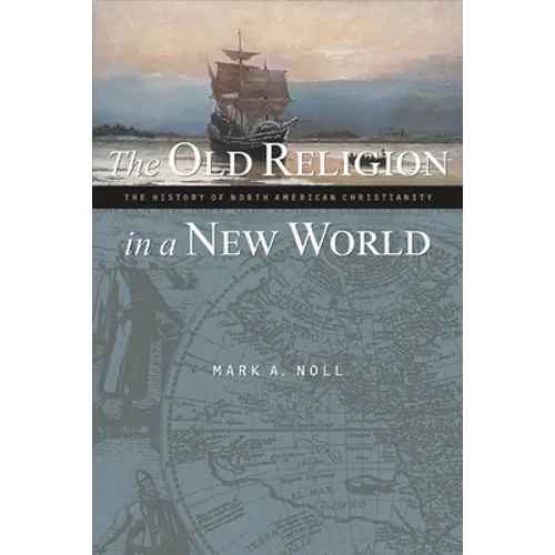The Old Religion in a New World: The History of North American Christianity