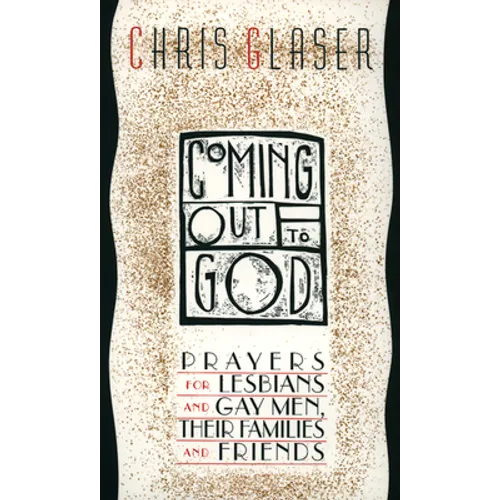 Coming Out to God: Prayers for Lesbians and Gay Men, Their Families and Friends