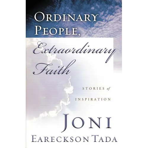 The Ordinary People, Extraordinary Faith: Stories of Inspiration