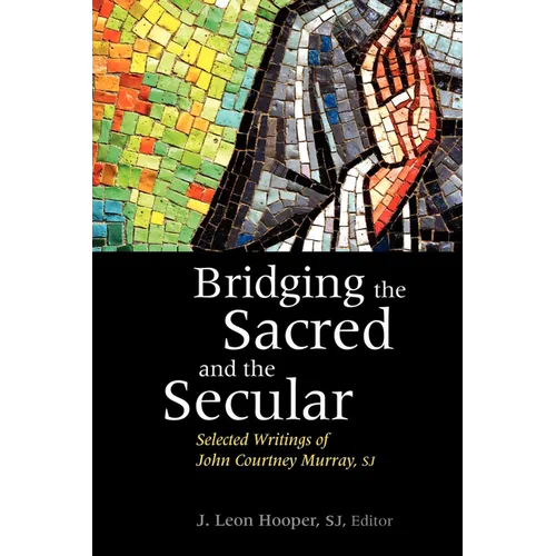 Bridging the Sacred and the Secular: Selected Writings of John Courtney Murray