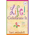Life! Celebrate It: Listen, Learn, Laugh, Love