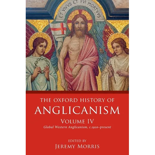 Oxford History of Anglicanism, Volume IV: Global Western Anglicanism, C. 1910-Present