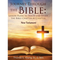 Journey Through the Bible Lesson Plans to Teach and Study the Bible Chapter by Chapter: New Testament