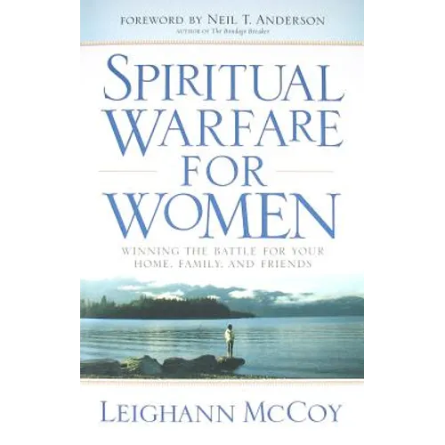 Spiritual Warfare for Women: Winning the Battle for Your Home, Family, and Friends