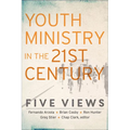 Youth Ministry in the 21st Century: Five Views