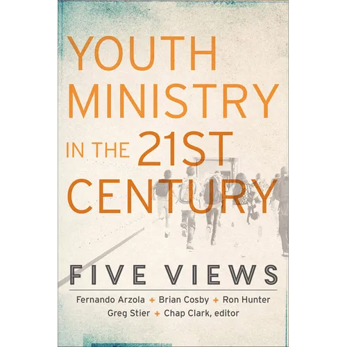 Youth Ministry in the 21st Century: Five Views