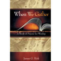 When We Gather, Revised Edition: A Book of Prayers for Worship