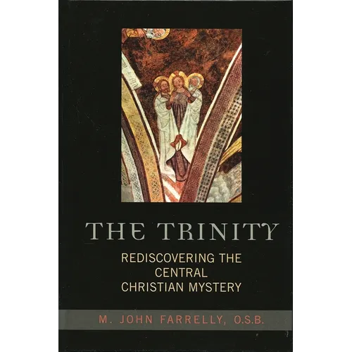 The Trinity: Rediscovering the Central Christian Mystery