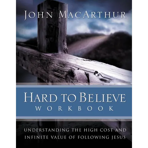 Hard to Believe Workbook: Understanding the High Cost and Infinite Value of Following Jesue