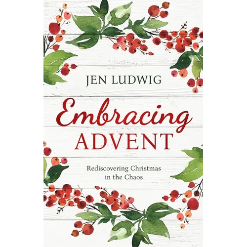 Embracing Advent: Rediscovering Christmas in the Chaos (A Daily Devotional)