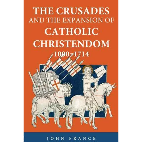 The Crusades and the Expansion of Catholic Christendom, 1000-1714