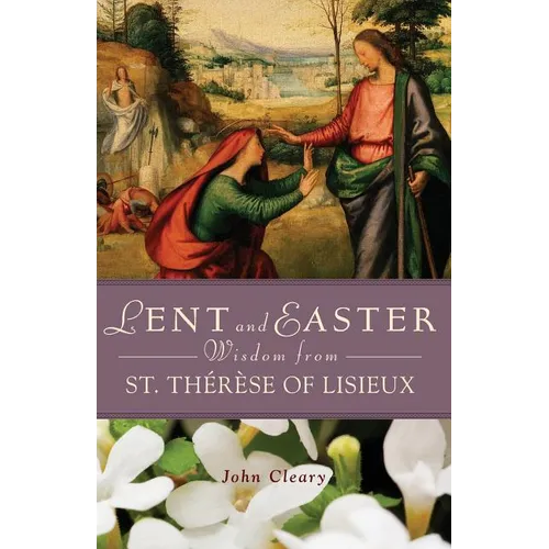 Lent and Easter Wisdom from St. Thérèse of Lisieux