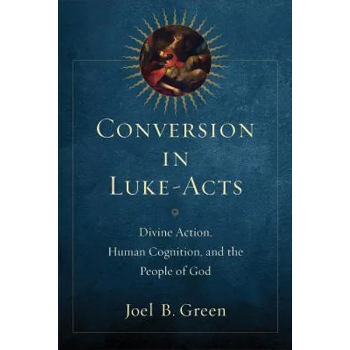 Conversion in Luke-Acts: Divine Action, Human Cognition, and the People of God