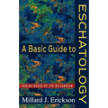 A Basic Guide to Eschatology: Making Sense of the Millennium