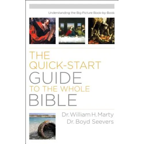Quick-Start Guide to the Whole Bible: Understanding the Big Picture Book-by-Book