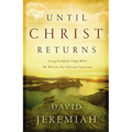 The Until Christ Returns: Living Faithfully Today While We Wait for Our Glorious Tomorrow