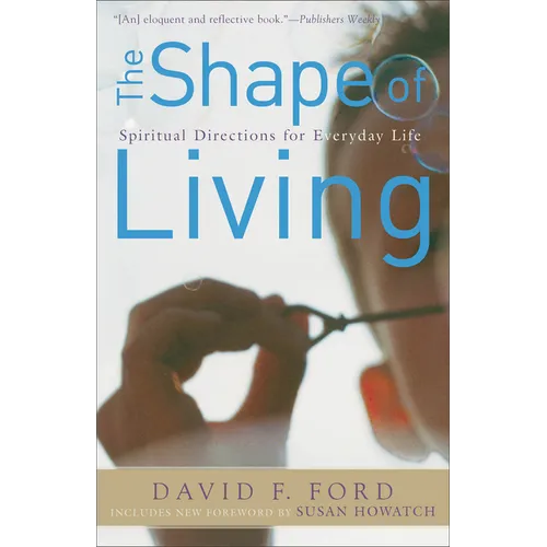 The Shape of Living: Spiritual Directions for Everyday Life