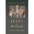Jesus the Messiah: A Survey of the Life of Christ