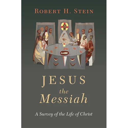 Jesus the Messiah: A Survey of the Life of Christ