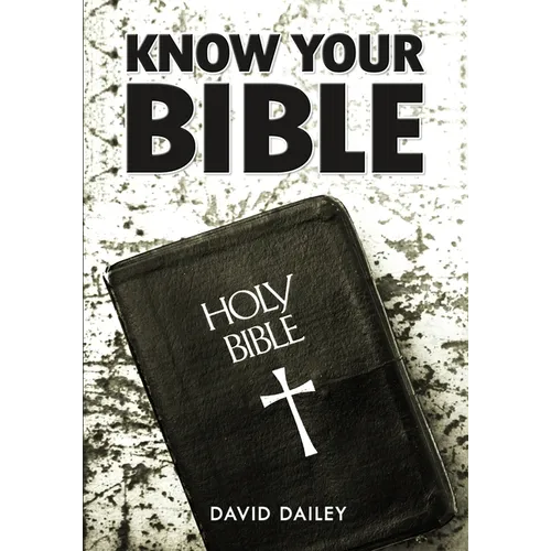 Know Your Bible: All 66 Books of the Bible Summarized and Explained