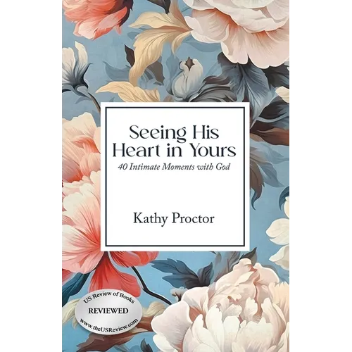 Seeing His Heart in Yours: 40 Intimate Moments with God