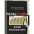Fatal Flaws: What Evolutionists Don't Want You to Know