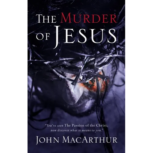 The Murder of Jesus: A Study of How Jesus Died