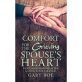 Comfort for the Grieving Spouse's Heart: Hope and Healing After Losing Your Partner