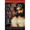 Hungry for More of Jesus: Experiencing His Presence in These Troubled Times