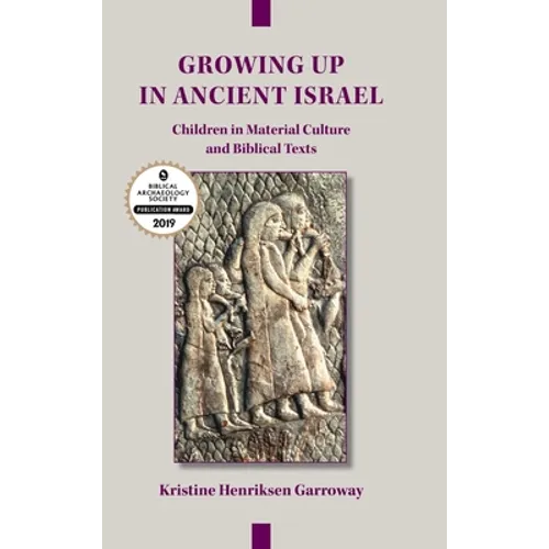 Growing Up in Ancient Israel: Children in Material Culture and Biblical Texts