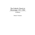 The Catholic Church in Mississippi, 1911-1984: A History