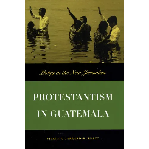 Protestantism in Guatemala: Living in the New Jerusalem