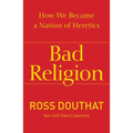 Bad Religion: How We Became a Nation of Heretics