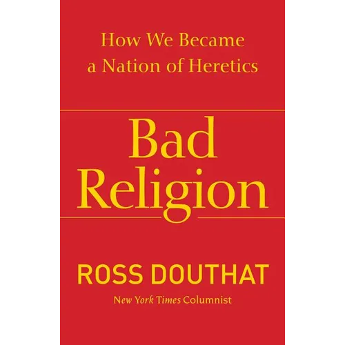 Bad Religion: How We Became a Nation of Heretics