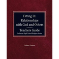Fitting in: Relationships with God and Others Teacher Guide Lutheran High School Religion Series