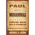 Paul Meets Muhammad: A Christian-Muslim Debate on the Resurrection