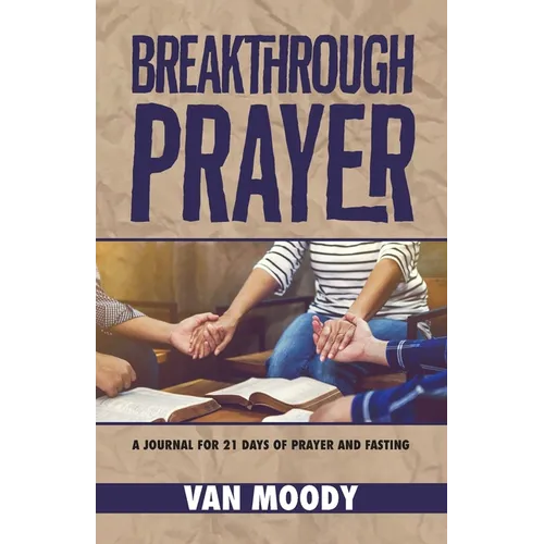 Breakthrough Prayer: A Journal for 21 Days of Prayer and Fasting