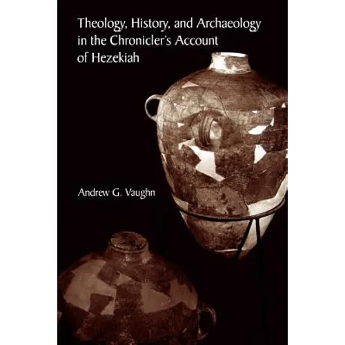Theology, History, and Archaeology in the Chronicler's Account of Hezekiah