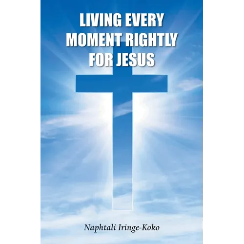 Living Every Moment Rightly For Jesus
