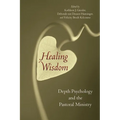 Healing Wisdom: Depth Psychology and the Pastoral Ministry